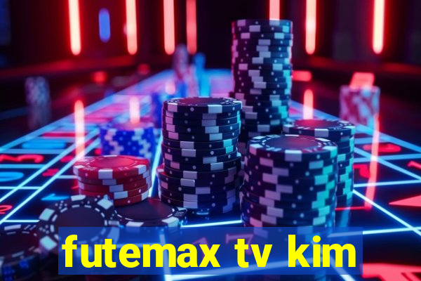 futemax tv kim